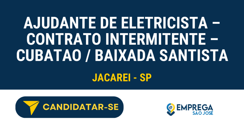 Vaga de Emprego AJUDANTE DE ELETRICISTA – CONTRATO INTERMITENTE – CUBATAO / BAIXADA SANTISTA - Jacarei - SP