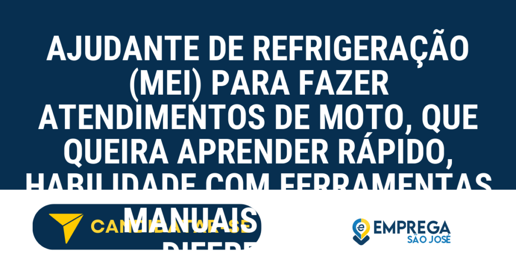 Vaga de Emprego AJUDANTE DE REFRIGERAÇÃO (MEI) PARA FAZER ATENDIMENTOS DE MOTO, QUE QUEIRA APRENDER RÁPIDO, HABILIDADE COM FERRAMENTAS MANUAIS SERÁ UM DIFERENCIAL. - São José dos Campos - SP