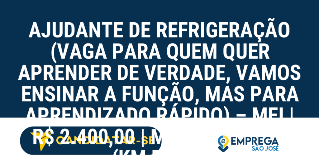 Vaga de Emprego AJUDANTE DE REFRIGERAÇÃO (VAGA PARA QUEM QUER APRENDER DE VERDADE, VAMOS ENSINAR A FUNÇÃO, MAS PARA APRENDIZADO RÁPIDO) – MEI | R$ 2.400,00 | MOTO PRÓPRIA (KM PAGO) - São José dos Campos - SP