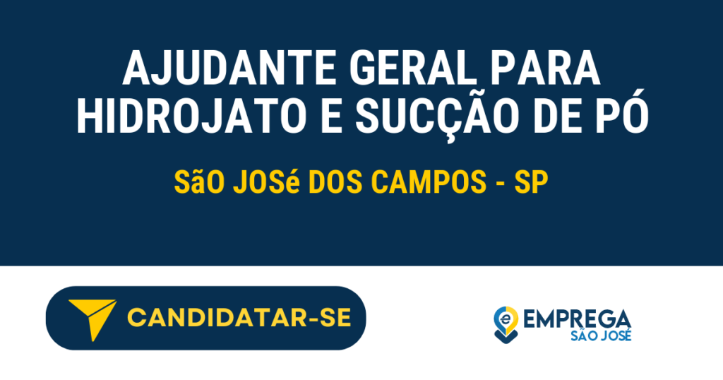 Vaga de Emprego AJUDANTE GERAL PARA HIDROJATO E SUCÇÃO DE PÓ - São José dos Campos - SP