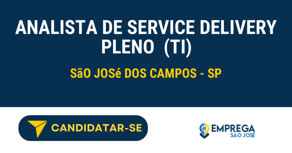 Vaga de Emprego ANALISTA DE SERVICE DELIVERY PLENO  (TI) - São José dos Campos - SP