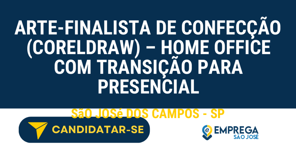 Vaga de Emprego ARTE-FINALISTA DE CONFECÇÃO (CORELDRAW) – HOME OFFICE COM TRANSIÇÃO PARA PRESENCIAL - São José dos Campos - SP