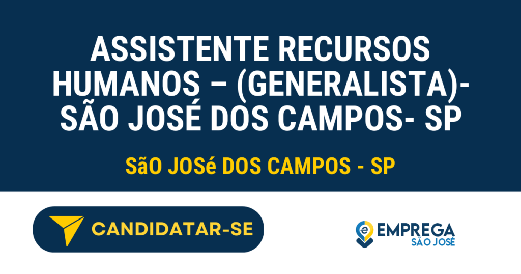 Vaga de Emprego ASSISTENTE RECURSOS HUMANOS – (GENERALISTA)- SÃO JOSÉ DOS CAMPOS- SP - São José dos Campos - SP