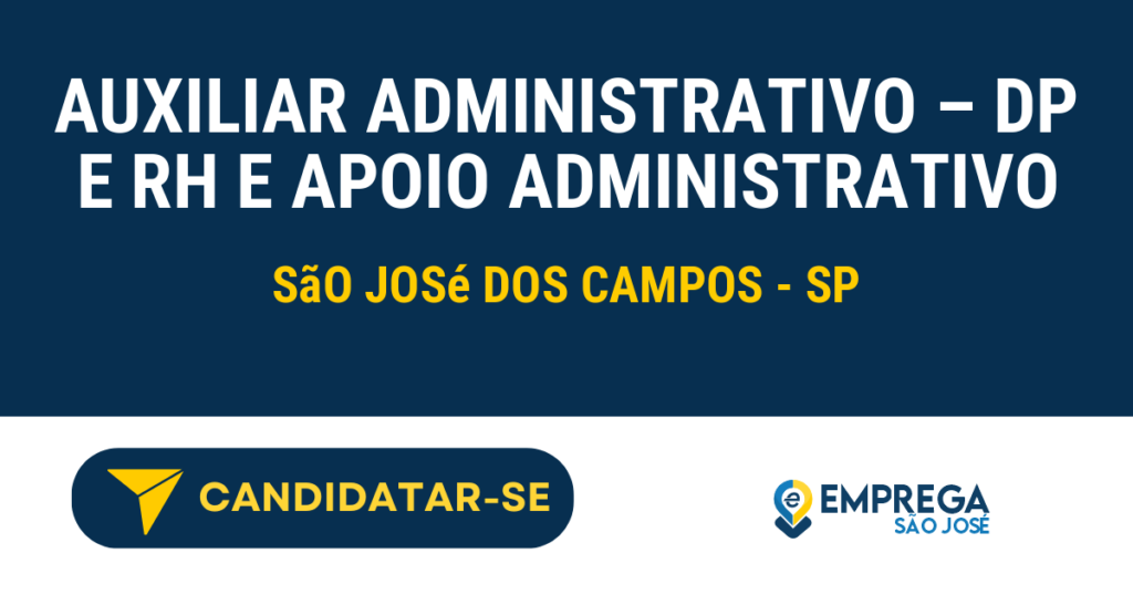 Vaga de Emprego AUXILIAR ADMINISTRATIVO – DP E RH E APOIO ADMINISTRATIVO - São José dos Campos - SP