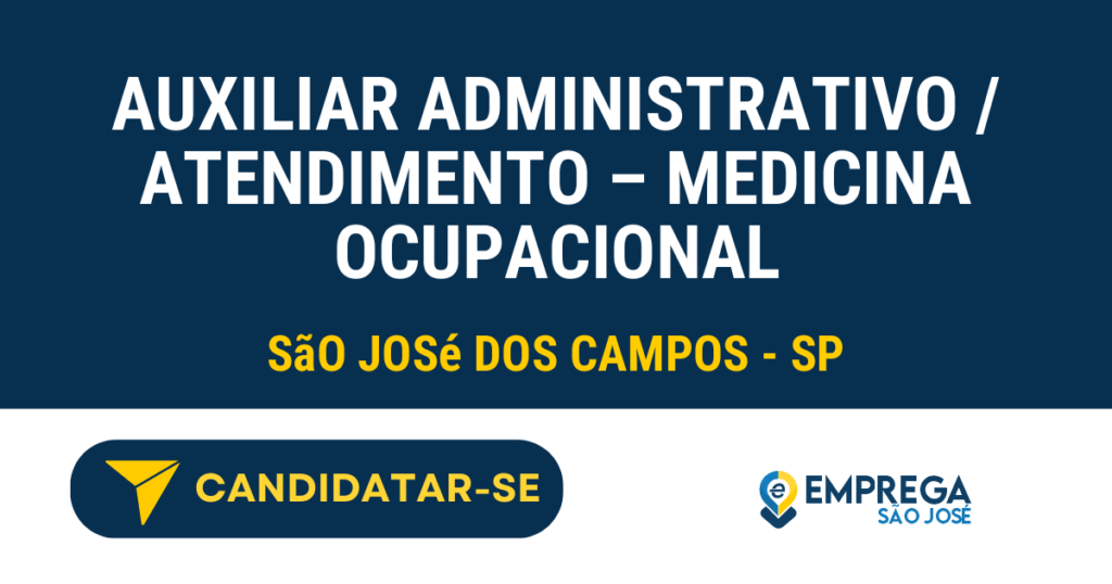 Vaga de Emprego AUXILIAR ADMINISTRATIVO / ATENDIMENTO – MEDICINA OCUPACIONAL - São José dos Campos - SP
