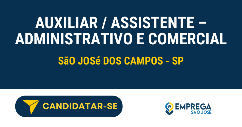 Vaga de Emprego AUXILIAR / ASSISTENTE – ADMINISTRATIVO E COMERCIAL - São José dos Campos - SP