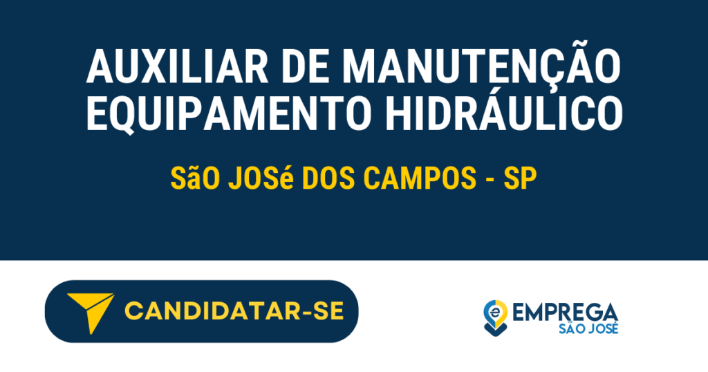 Vaga de Emprego AUXILIAR DE MANUTENÇÃO EQUIPAMENTO HIDRÁULICO - São José dos Campos - SP