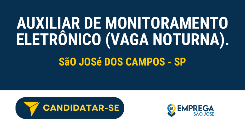 Vaga de Emprego AUXILIAR DE MONITORAMENTO ELETRÔNICO (VAGA NOTURNA). - São José dos Campos - SP