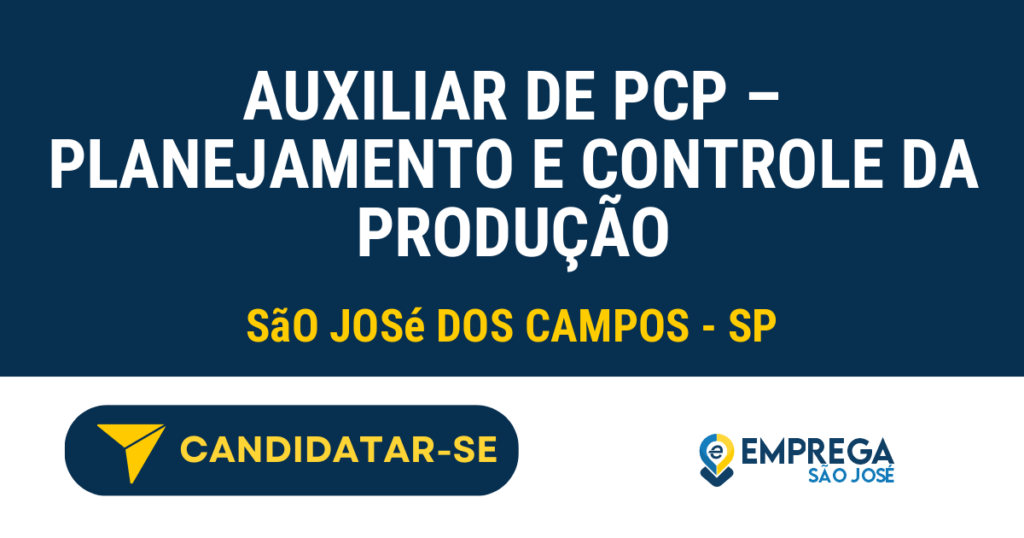 Vaga de Emprego AUXILIAR DE PCP – PLANEJAMENTO E CONTROLE DA PRODUÇÃO - São José dos Campos - SP