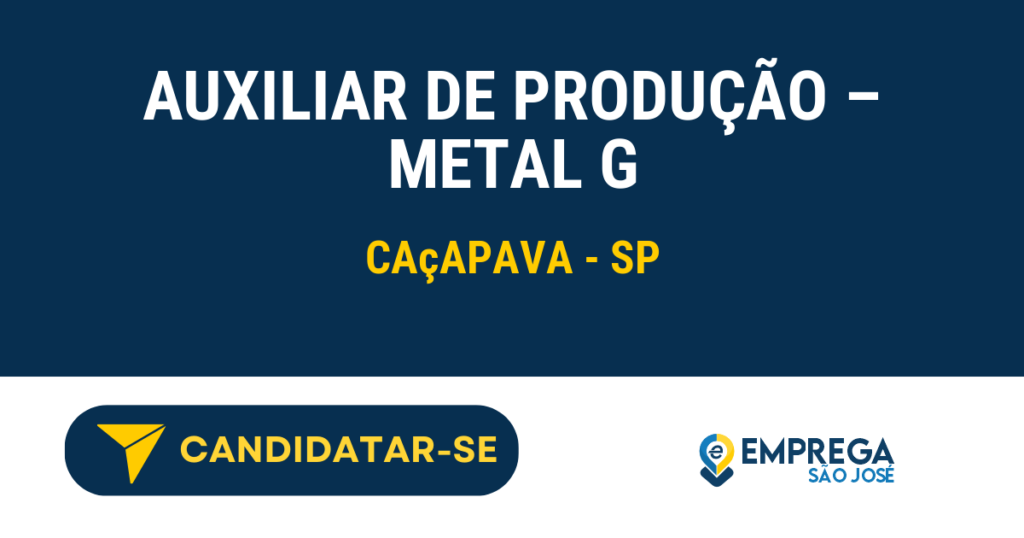 Vaga de Emprego AUXILIAR DE PRODUÇÃO – METAL G - Caçapava - SP