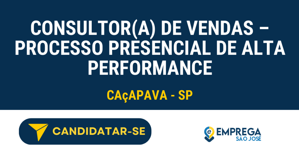 Consultor(a) de Vendas – Processo Presencial de Alta Performance 1 Vaga de Emprego CONSULTOR(A) DE VENDAS – PROCESSO PRESENCIAL DE ALTA PERFORMANCE - Caçapava - SP