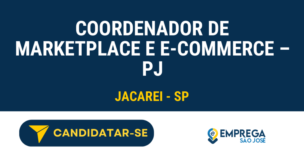 Vaga de Emprego COORDENADOR DE MARKETPLACE E E-COMMERCE – PJ - Jacarei - SP