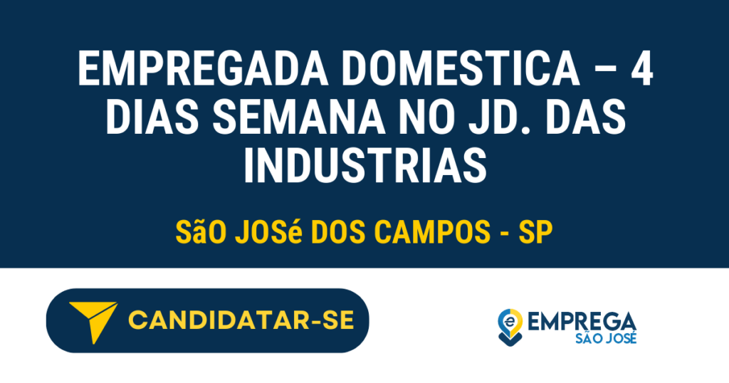Vaga de Emprego EMPREGADA DOMESTICA – 4 DIAS SEMANA NO JD. DAS INDUSTRIAS - São José dos Campos - SP