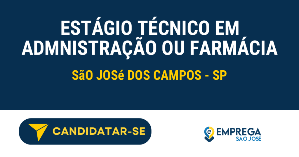 Vaga de Emprego ESTÁGIO TÉCNICO EM ADMNISTRAÇÃO OU FARMÁCIA - São José dos Campos - SP