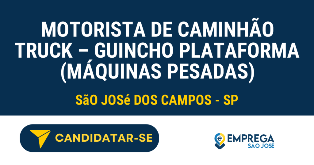 Vaga de Emprego MOTORISTA DE CAMINHÃO TRUCK – GUINCHO PLATAFORMA (MÁQUINAS PESADAS) - São José dos Campos - SP