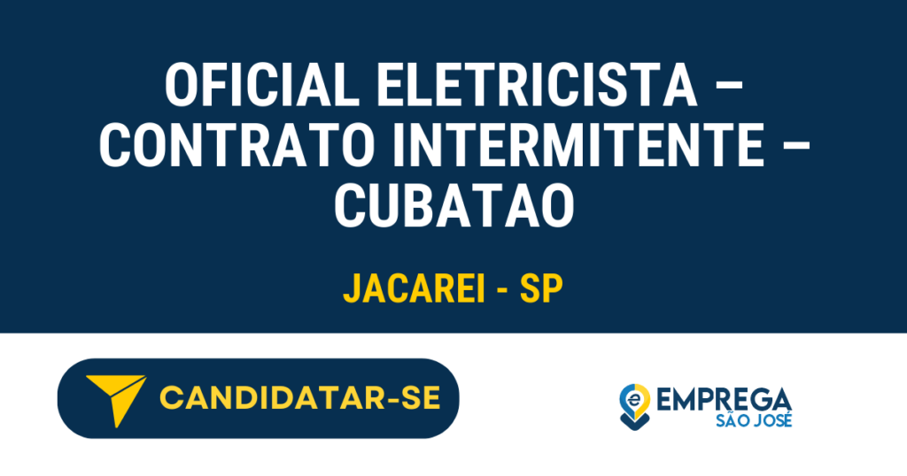 Vaga de Emprego OFICIAL ELETRICISTA – CONTRATO INTERMITENTE – CUBATAO - Jacarei - SP