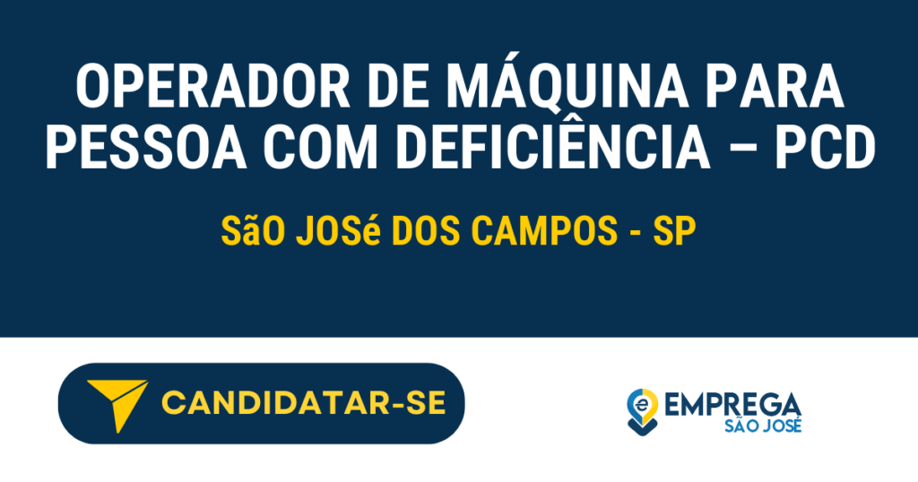 Vaga de Emprego OPERADOR DE MÁQUINA PARA PESSOA COM DEFICIÊNCIA – PCD - São José dos Campos - SP