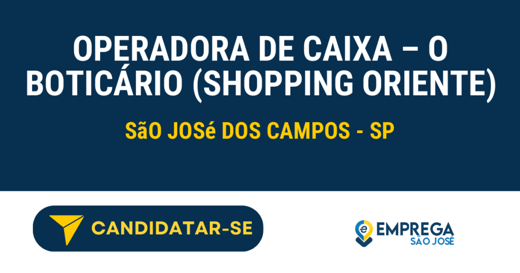 Operadora de Caixa - O Boticário (Shopping Oriente) 1 Vaga de Emprego OPERADORA DE CAIXA – O BOTICÁRIO (SHOPPING ORIENTE) - São José dos Campos - SP