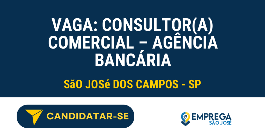 Vaga de Emprego VAGA: CONSULTOR(A) COMERCIAL – AGÊNCIA BANCÁRIA - São José dos Campos - SP