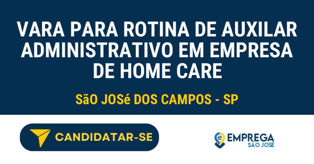 Vaga de Emprego VARA PARA ROTINA DE AUXILAR ADMINISTRATIVO EM EMPRESA DE HOME CARE - São José dos Campos - SP