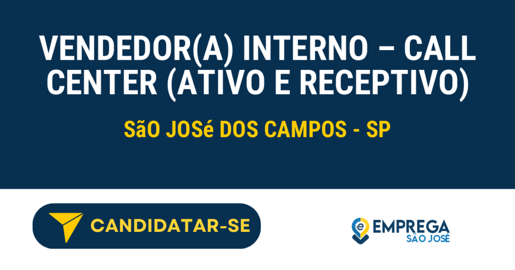 Vendedor(a) Interno – Call Center (Ativo e Receptivo) 1 Vaga de Emprego VENDEDOR(A) INTERNO – CALL CENTER (ATIVO E RECEPTIVO) - São José dos Campos - SP