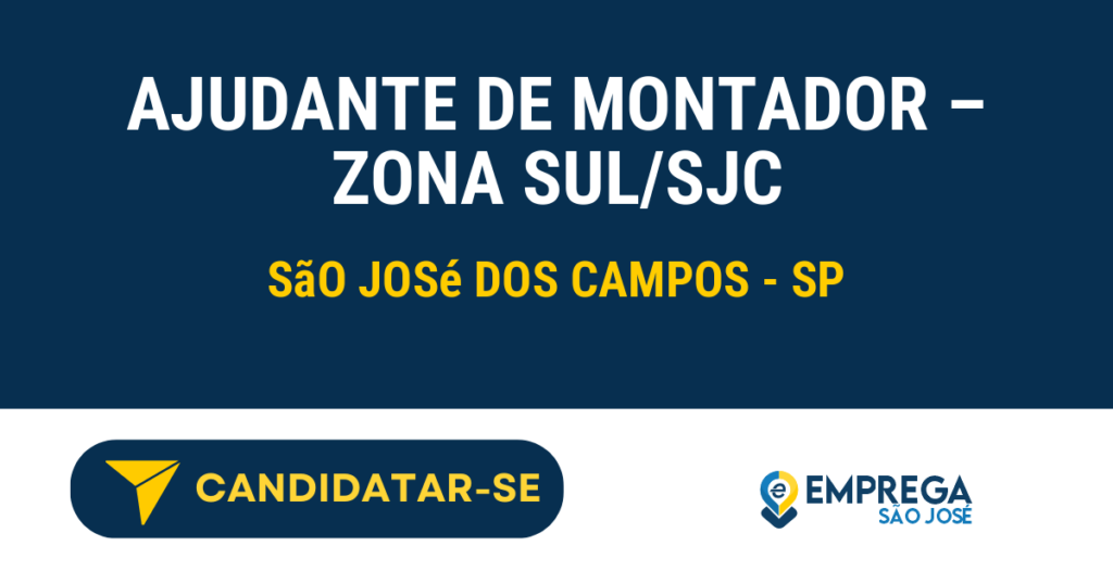 Vaga de Emprego AJUDANTE DE MONTADOR – ZONA SUL/SJC - São José dos Campos - SP