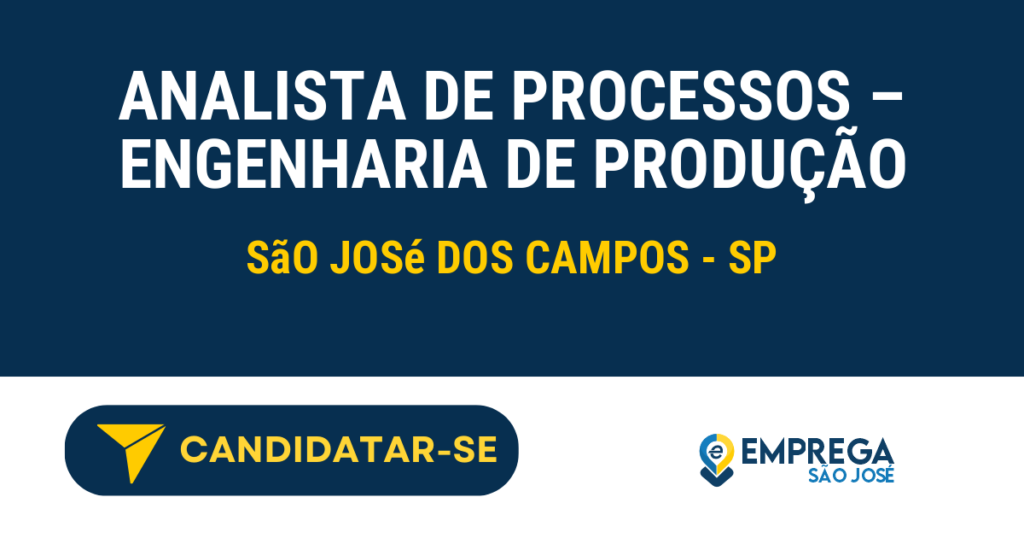 Vaga de Emprego ANALISTA DE PROCESSOS – ENGENHARIA DE PRODUÇÃO - São José dos Campos - SP